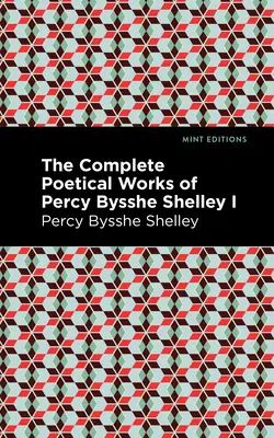 Die gesamten poetischen Werke von Percy Bysshe Shelley Band I - The Complete Poetical Works of Percy Bysshe Shelley Volume I