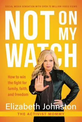 Not on My Watch: Wie man den Kampf um Familie, Glaube und Freiheit gewinnt - Not on My Watch: How to Win the Fight for Family, Faith and Freedom