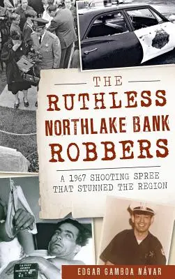 Die skrupellosen Bankräuber von Northlake: Ein Amoklauf von 1967, der die Region in Erstaunen versetzte - The Ruthless Northlake Bank Robbers: A 1967 Shooting Spree That Stunned the Region