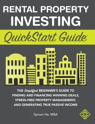 QuickStart Leitfaden für Investitionen in Mietimmobilien: Der vereinfachte Leitfaden für Einsteiger zum Finden und Finanzieren erfolgreicher Geschäfte, stressfreiem Immobilienmanagement, einem - Rental Property Investing QuickStart Guide: The Simplified Beginner's Guide to Finding and Financing Winning Deals, Stress-Free Property Management, a