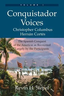 Stimmen der Konquistadoren (Band I): Die spanische Eroberung Amerikas, wie sie weitgehend von den Teilnehmern berichtet wurde - Conquistador Voices (vol I): The Spanish Conquest of the Americas as Recounted Largely by the Participants