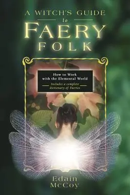 Der Hexenführer zum Feenvolk: Wie man mit der Welt der Elemente arbeitet - A Witch's Guide to Faery Folk: How to Work with the Elemental World