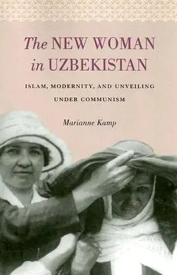 Die neue Frau in Usbekistan: Islam, Modernität und Entschleierung im Kommunismus - The New Woman in Uzbekistan: Islam, Modernity, and Unveiling under Communism
