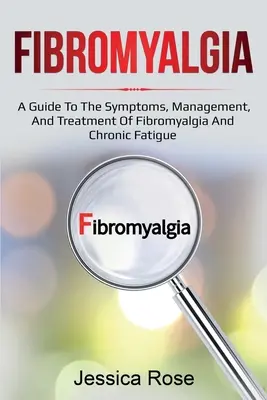 Fibromyalgie: Ein Leitfaden zu Symptomen, Management und Behandlung von Fibromyalgie und chronischer Müdigkeit - Fibromyalgia: A Guide to the Symptoms, Management, and Treatment of Fibromyalgia and Chronic Fatigue