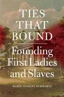 Bindungen, die binden: Die First Ladies der Gründerzeit und die Sklaven - Ties That Bound: Founding First Ladies and Slaves