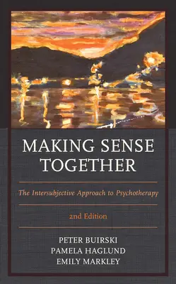 Gemeinsam einen Sinn finden: Der intersubjektive Ansatz in der Psychotherapie, 2. Auflage - Making Sense Together: The Intersubjective Approach to Psychotherapy, 2nd Edition