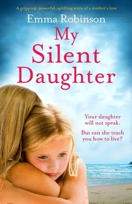 Meine stille Tochter: Eine ergreifende, kraftvolle, erbauliche Geschichte über die Liebe einer Mutter - My Silent Daughter: A gripping, powerful, uplifting story of a mother's love