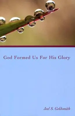 Gott hat uns zu seiner Herrlichkeit geformt - God Formed Us for His Glory