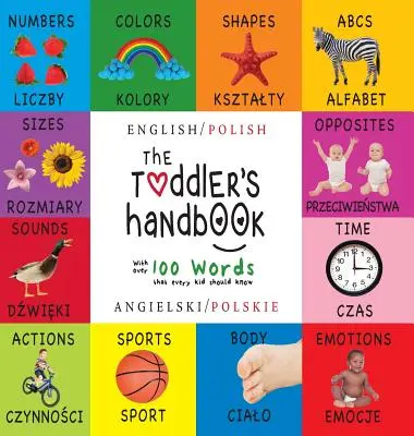 The Toddler's Handbook: Zweisprachig (Englisch / Polnisch) (Angielski / Polskie) Zahlen, Farben, Formen, Größen, ABC-Tiere, Gegensätze und Geräusche, - The Toddler's Handbook: Bilingual (English / Polish) (Angielski / Polskie) Numbers, Colors, Shapes, Sizes, ABC Animals, Opposites, and Sounds,