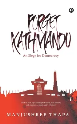 Vergesst Kathmandu: Eine Elegie für die Demokratie - Forget Kathmandu: An Elegy For Democracy