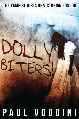 Dolly Biters - Die Vampirmädchen des viktorianischen London: Eine viktorianische Horror-Anthologie - Dolly Biters - The Vampire Girls of Victorian London: A Victorian Horror Anthology