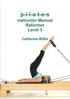 p-i-l-a-t-e-s Übungsleiterhandbuch Reformer Level 3 - p-i-l-a-t-e-s Instructor Manual Reformer Level 3