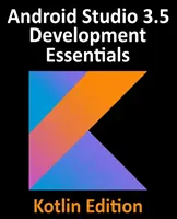 Android Studio 3.5 Grundlagen der Entwicklung - Kotlin Edition: Entwicklung von Android 10 (Q) Apps mit Android Studio 3.5, Kotlin und Android Jetpack - Android Studio 3.5 Development Essentials - Kotlin Edition: Developing Android 10 (Q) Apps Using Android Studio 3.5, Kotlin and Android Jetpack