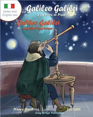 Galileo Galilei E La Torre Di Pisa - Galileo Galilei und der Turm von Pisa: Ein zweisprachiges Bilderbuch über den italienischen Astronomen - Galileo Galilei E La Torre Di Pisa - Galileo Galilei and the Pisa Tower: A Bilingual Picture Book about the Italian Astronomer