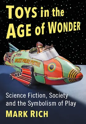 Spielzeug im Zeitalter der Wunder: Science Fiction, Gesellschaft und die Symbolik des Spiels - Toys in the Age of Wonder: Science Fiction, Society and the Symbolism of Play