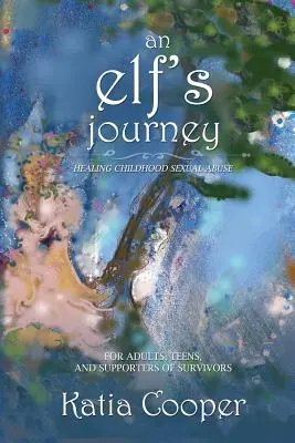 Die Reise einer Elfe: Die Heilung sexuellen Missbrauchs in der Kindheit - An Elf's Journey: Healing Childhood Sexual Abuse