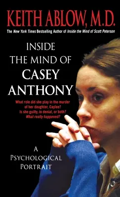 Das Innere der Seele von Casey Anthony: Ein psychologisches Porträt - Inside the Mind of Casey Anthony: A Psychological Portrait