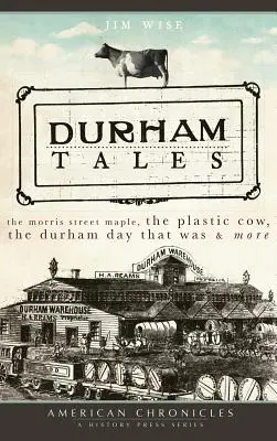 Durham-Erzählungen: Der Ahorn in der Morris Street, die Plastikkuh, der Durham-Tag, der war & mehr - Durham Tales: The Morris Street Maple, the Plastic Cow, the Durham Day That Was & More