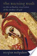 Brennender Busch: Über die orthodoxe Verehrung der Mutter Gottes - Burning Bush: On the Orthodox Veneration of the Mother of God