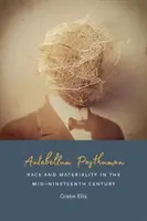 Antebellum Posthuman: Ethnie und Materialität in der Mitte des neunzehnten Jahrhunderts - Antebellum Posthuman: Race and Materiality in the Mid-Nineteenth Century