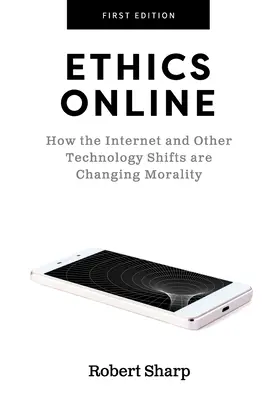 Ethik online: Wie das Internet und andere technologische Entwicklungen die Moral verändern - Ethics Online: How the Internet and Other Technology Shifts are Changing Morality