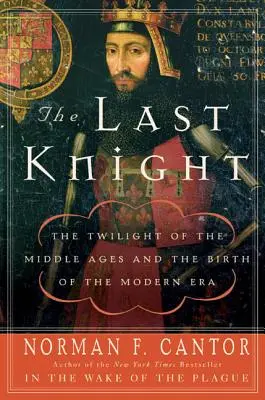 Der letzte Ritter: Die Dämmerung des Mittelalters und die Geburt der Neuzeit - The Last Knight: The Twilight of the Middle Ages and the Birth of the Modern Era