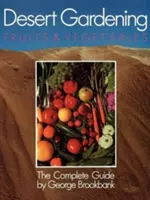 Gärtnern in der Wüste: Obst und Gemüse: Der komplette Leitfaden - Desert Gardening: Fruits & Vegetables: The Complete Guide