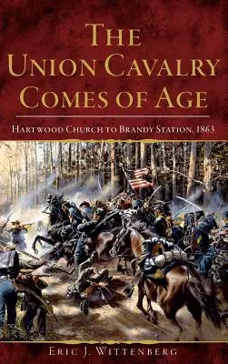 Die Kavallerie der Union wird erwachsen: Hartwood Church bis Brandy Station, 1863 - The Union Cavalry Comes of Age: Hartwood Church to Brandy Station, 1863