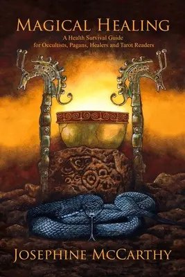 Magische Heilung: Ein Gesundheitsüberlebensführer für Okkultisten, Heiden, Heiler und Tarot-Leser - Magical Healing: A Health Survival Guide for Occultists, Pagans, Healers and Tarot Readers