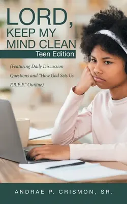 Herr, halte meinen Geist rein: Teen Edition: (mit täglichen Diskussionsfragen und der Gliederung Wie Gott uns F.R.E.E. setzt) - Lord, Keep My Mind Clean: Teen Edition: (Featuring Daily Discussion Questions and How God Sets Us F.R.E.E. Outline)