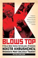 K Blows Top: Ein Comic-Intermezzo aus dem Kalten Krieg mit Nikita Chruschtschow, Amerikas unwahrscheinlichstem Touristen - K Blows Top: A Cold War Comic Interlude, Starring Nikita Khrushchev, America's Most Unlikely Tourist