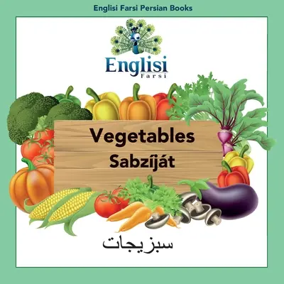 Englisi Farsi Persische Bücher Gemüse Sabzjt: Gemüse Sabzjt - Englisi Farsi Persian Books Vegetables Sabzjt: Vegetables Sabzjt