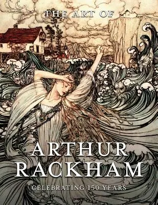 Die Kunst von Arthur Rackham: 150 Jahre des großen britischen Künstlers werden gefeiert - The Art of Arthur Rackham: Celebrating 150 Years of the Great British Artist