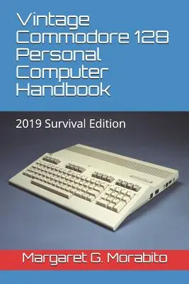 Vintage Commodore 128 Personal Computer Handbook: Überlebensausgabe 2019 - Vintage Commodore 128 Personal Computer Handbook: 2019 Survival Edition