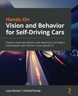 Hands-On Vision and Behavior for Self-Driving Cars: Erforschen Sie visuelle Wahrnehmung, Fahrspurerkennung und Objektklassifizierung mit Python 3 und OpenCV 4 - Hands-On Vision and Behavior for Self-Driving Cars: Explore visual perception, lane detection, and object classification with Python 3 and OpenCV 4