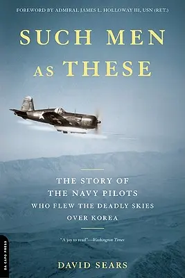 Solche Männer wie diese: Die Geschichte der Navy-Piloten, die den tödlichen Himmel über Korea überflogen - Such Men as These: The Story of the Navy Pilots Who Flew the Deadly Skies Over Korea