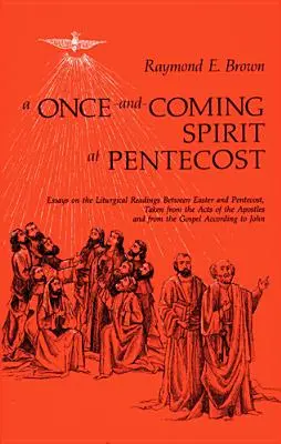 Der einmalige und kommende Geist an Pfingsten: Essays zu den liturgischen Lesungen zwischen Ostern und Pfingsten - Once-And-Coming Spirit at Pentecost: Essays on the Liturgical Readings Between Easter and Pentecost