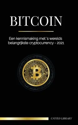 Bitcoin: Eine Kennzeichnung mit 's werelds belangrijkste cryptocurrency - 2021 - Bitcoin: Een kennismaking met 's werelds belangrijkste cryptocurrency - 2021