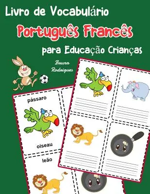 Portugiesisch-Französisch Vokabelheft für Kinder: Kinderbuch zum Lernen von 200 grundlegenden portugiesisch-französischen Wörtern - Livro de Vocabulrio Portugus Francs para Educao Crianas: Livro infantil para aprender 200 Portugus Francs palavras bsicas