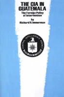 Die CIA in Guatemala: Die Außenpolitik der Intervention - The CIA in Guatemala: The Foreign Policy of Intervention
