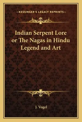 Indische Schlangenkunde oder die Nagas in hinduistischer Legende und Kunst - Indian Serpent Lore or the Nagas in Hindu Legend and Art