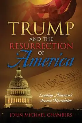 Trump und die Wiederauferstehung Amerikas: Amerikas zweite Revolution anführen - Trump and the Resurrection of America: Leading America's Second Revolution