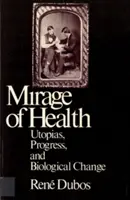 Das Trugbild der Gesundheit: Utopien, Fortschritt und biologischer Wandel - Mirage of Health: Utopias, Progress, and Biological Change