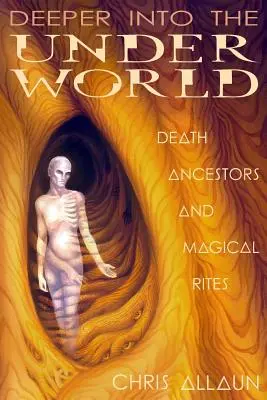 Tiefer in die Unterwelt: Tod, Ahnen und magische Rituale - Deeper Into the Underworld: Death, Ancestors & Magical Rites