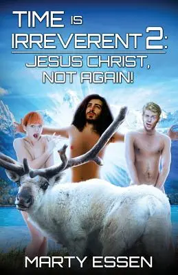 Time Is Irreverent 2: Jesus Christus, nicht schon wieder! - Time Is Irreverent 2: Jesus Christ, Not Again!