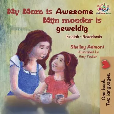 My Mom is Awesome (Englisch-Niederländisches Kinderbuch): Niederländisches Buch für Kinder - My Mom is Awesome (English Dutch children's book): Dutch book for kids