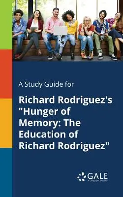 Ein Studienführer für Richard Rodriguez' Hunger der Erinnerung: Die Erziehung von Richard Rodriguez - A Study Guide for Richard Rodriguez's Hunger of Memory: The Education of Richard Rodriguez