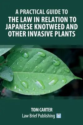 Ein praktischer Leitfaden zum Recht in Bezug auf den Japanischen Staudenknöterich und andere invasive Pflanzen - A Practical Guide to the Law in Relation to Japanese Knotweed and Other Invasive Plants