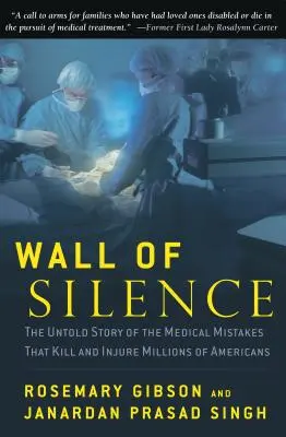 Mauer des Schweigens: Die unerzählte Geschichte der medizinischen Fehler, die Millionen von Amerikanern töten und verletzen - Wall of Silence: The Untold Story of the Medical Mistakes That Kill and Injure Millions of Americans