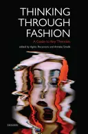 Thinking Through Fashion - Ein Leitfaden zu den wichtigsten Theoretikern - Thinking Through Fashion A Guide to Key Theorists